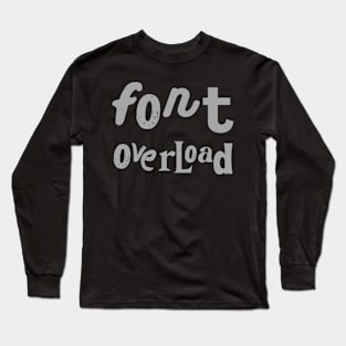 Font overload Long Sleeve T-Shirt